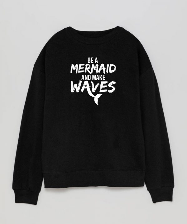 SweatShirt Preta Be a Mermaid and Make Waves