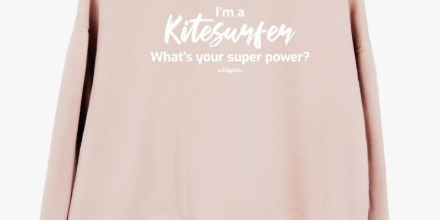 sweatshirt i'm a kitesurfer whats your super power?
